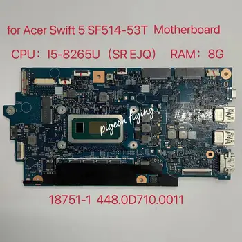 pre Acer Swift5 SF514-53T Notebook Doske CPU:i5-8265U SREJQ RAM:8G 18751-1 Doske 448.0D710.0011 100% Test Ok